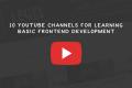 10 YouTube Channels For Learning Basic Frontend Development