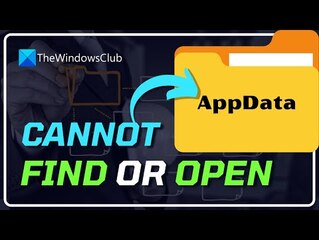 Cannot Find or Open AppData Folder in Windows 11/10 [FIXED]